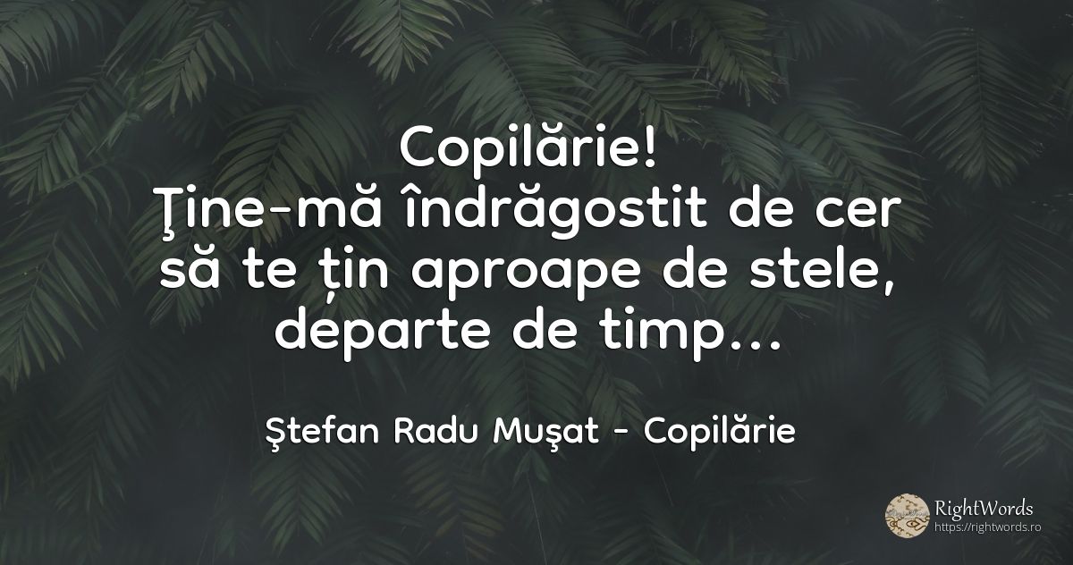 Copilărie! Ţine-mă îndrăgostit de cer să te țin aproape... - Ştefan Radu Muşat, citat despre copilărie, iubire, copii, stele, cer, timp