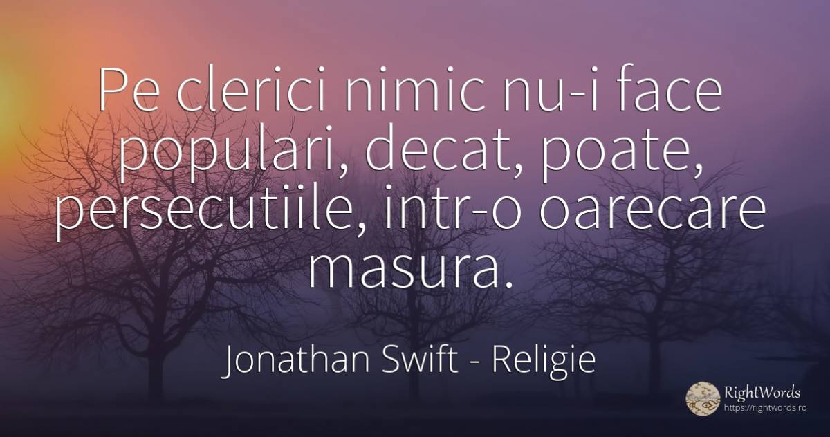 Pe clerici nimic nu-i face populari, decat, poate, ... - Jonathan Swift, citat despre religie, măsură, nimic