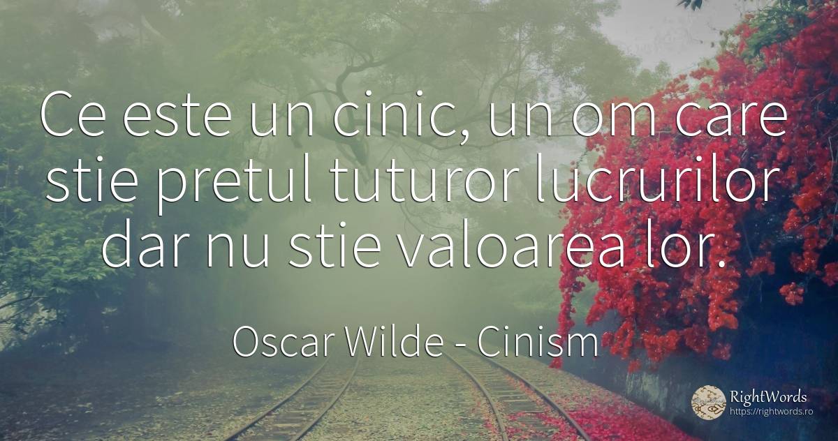 Ce este un cinic, un om care stie pretul tuturor... - Oscar Wilde, citat despre cinism, valoare