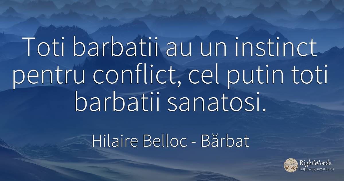 Toti barbatii au un instinct pentru conflict, cel putin... - Hilaire Belloc, citat despre bărbat, sănătate, conflict, instinct
