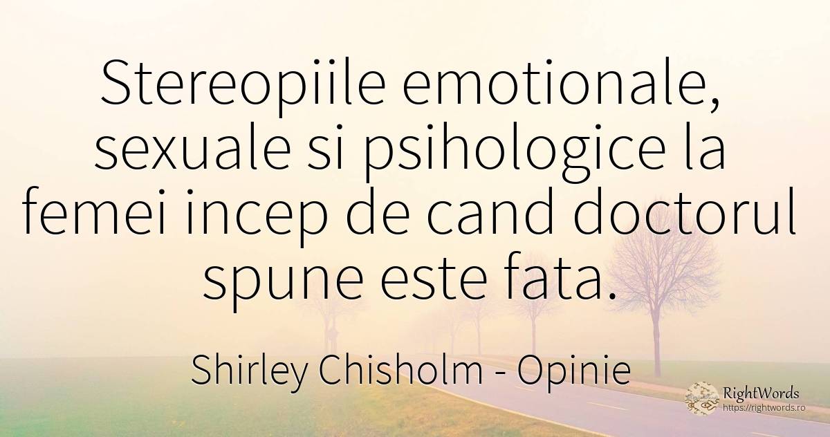 Stereopiile emotionale, sexuale si psihologice la femei... - Shirley Chisholm, citat despre opinie, față