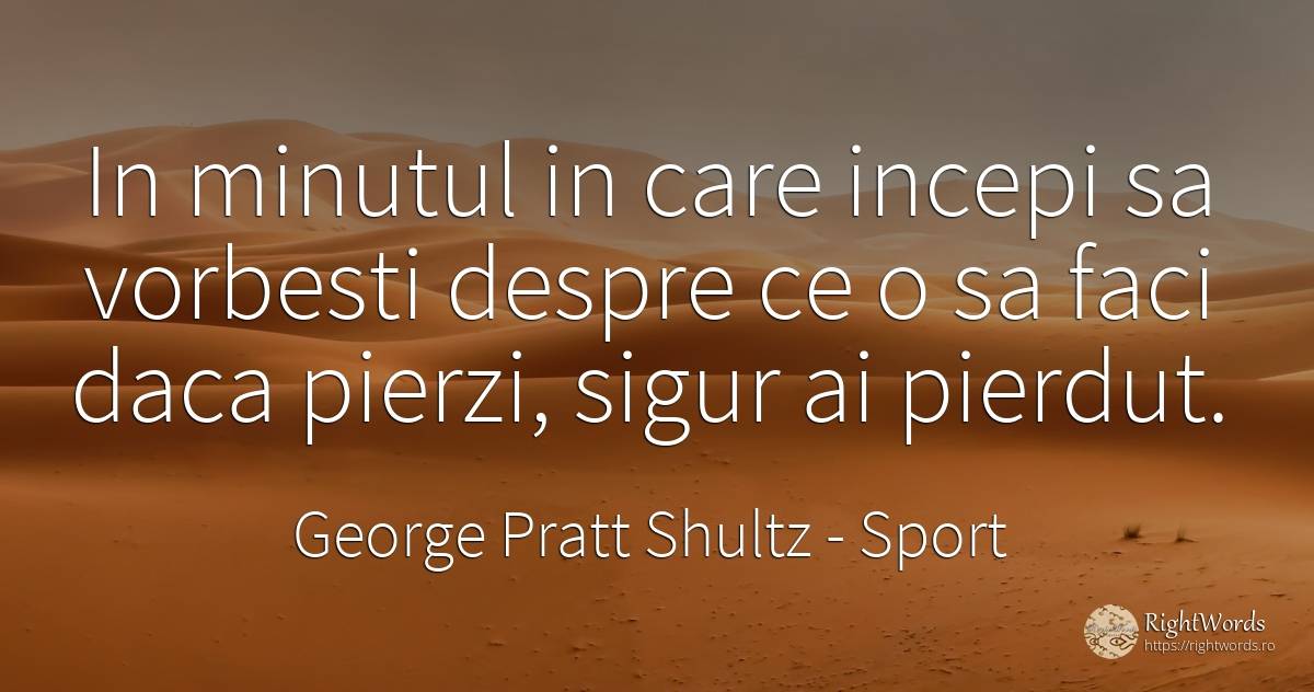 In minutul in care incepi sa vorbesti despre ce o sa faci... - George Pratt Shultz, citat despre sport, siguranță