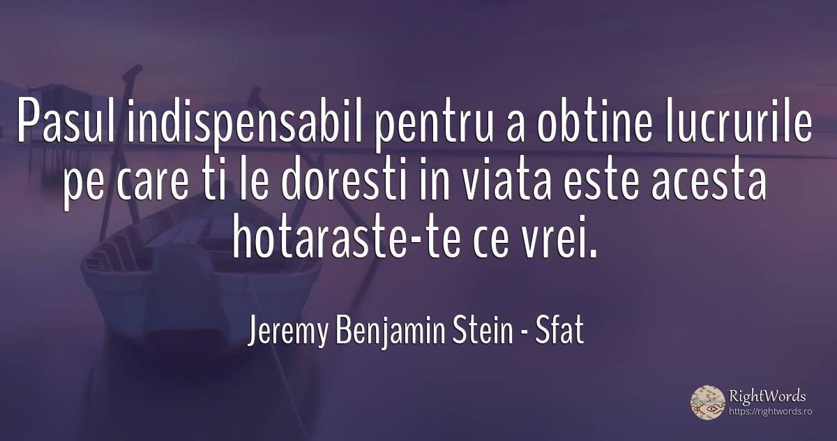 Pasul indispensabil pentru a obtine lucrurile pe care ti... - Jeremy Benjamin Stein, citat despre sfat, viață