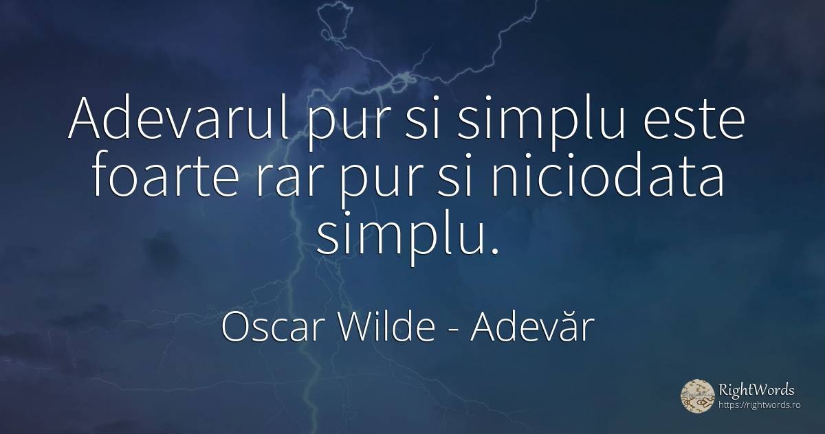 Adevarul pur si simplu este foarte rar pur si niciodata... - Oscar Wilde, citat despre adevăr, simplitate