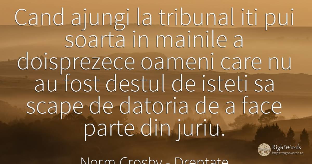 Cand ajungi la tribunal iti pui soarta in mainile a... - Norm Crosby, citat despre dreptate, inteligență, datorie, destin, oameni