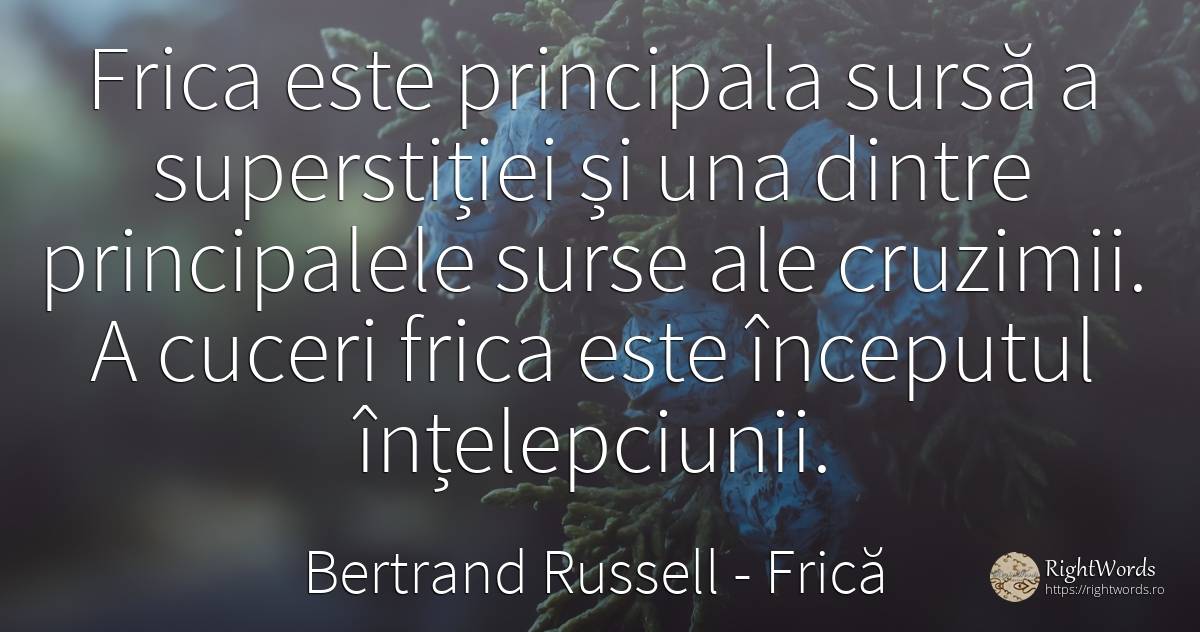 Frica este principala sursă a superstiției și una dintre... - Bertrand Russell, citat despre frică, înțelepciune, început