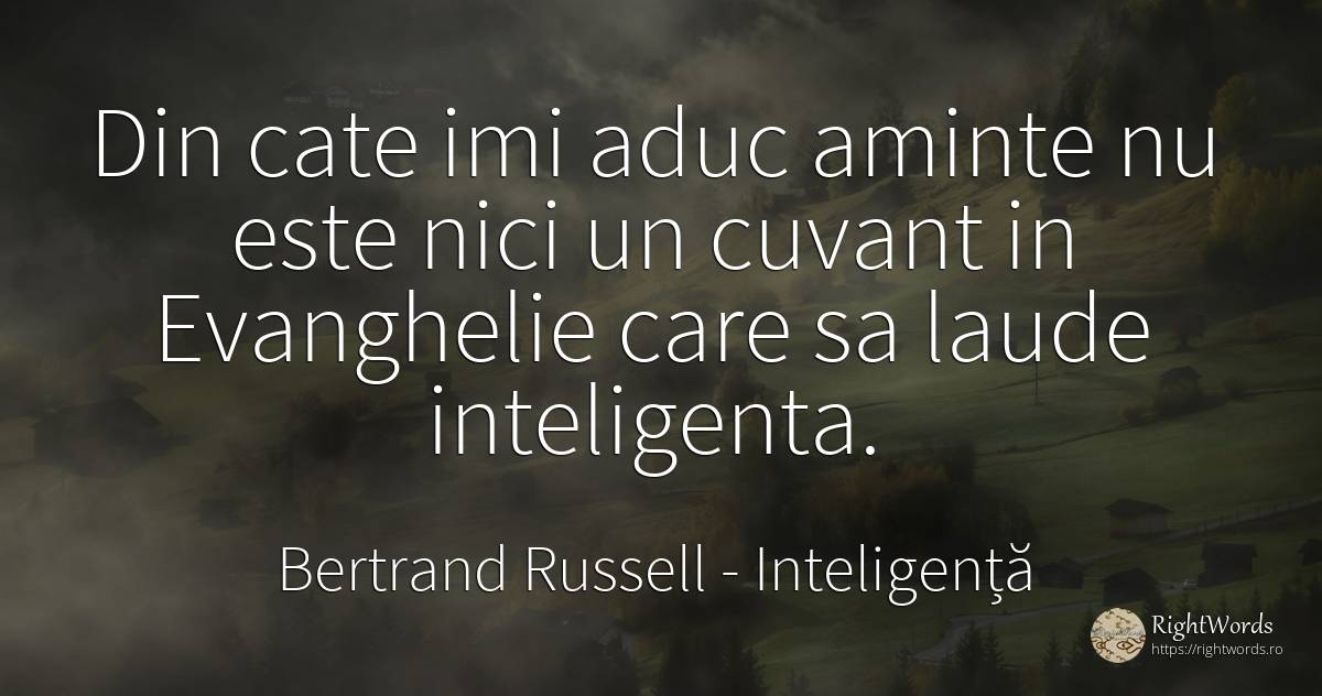 Din cate imi aduc aminte nu este nici un cuvant in... - Bertrand Russell, citat despre inteligență, cuvânt