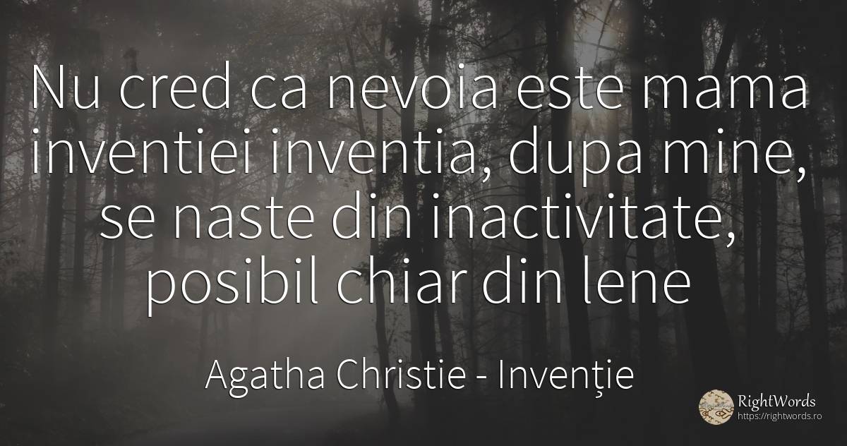 Nu cred ca nevoia este mama inventiei inventia, dupa... - Agatha Christie, citat despre invenție, lene, nevoie, posibilitate, mamă