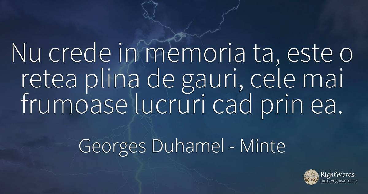 Nu crede in memoria ta, este o retea plina de gauri, cele... - Georges Duhamel, citat despre minte, memorie, frumusețe, lucruri