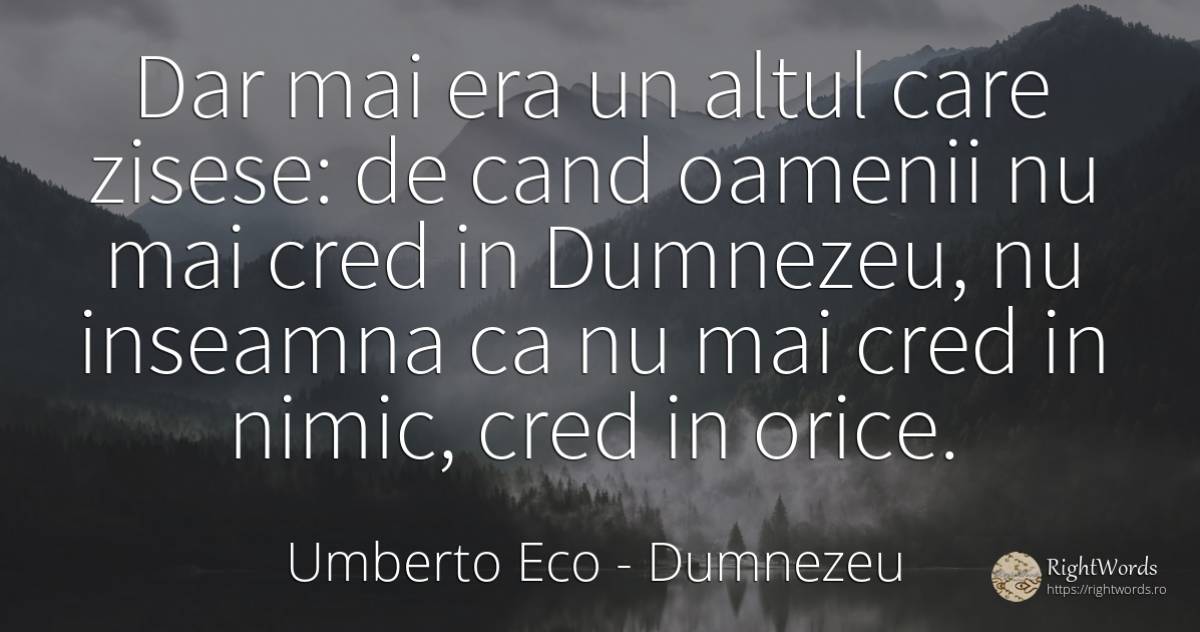 Dar mai era un altul care zisese: de cand oamenii nu mai... - Umberto Eco, citat despre dumnezeu, oameni, nimic