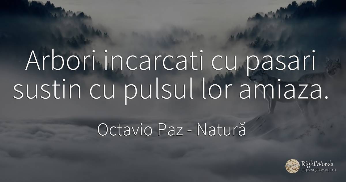 Arbori incarcati cu pasari sustin cu pulsul lor amiaza. - Octavio Paz, citat despre natură