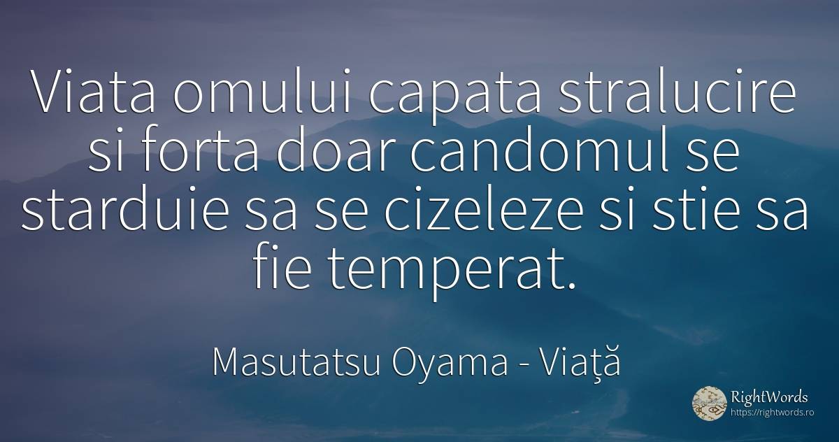 Viata omului capata stralucire si forta doar candomul se... - Masutatsu Oyama, citat despre viață, forță