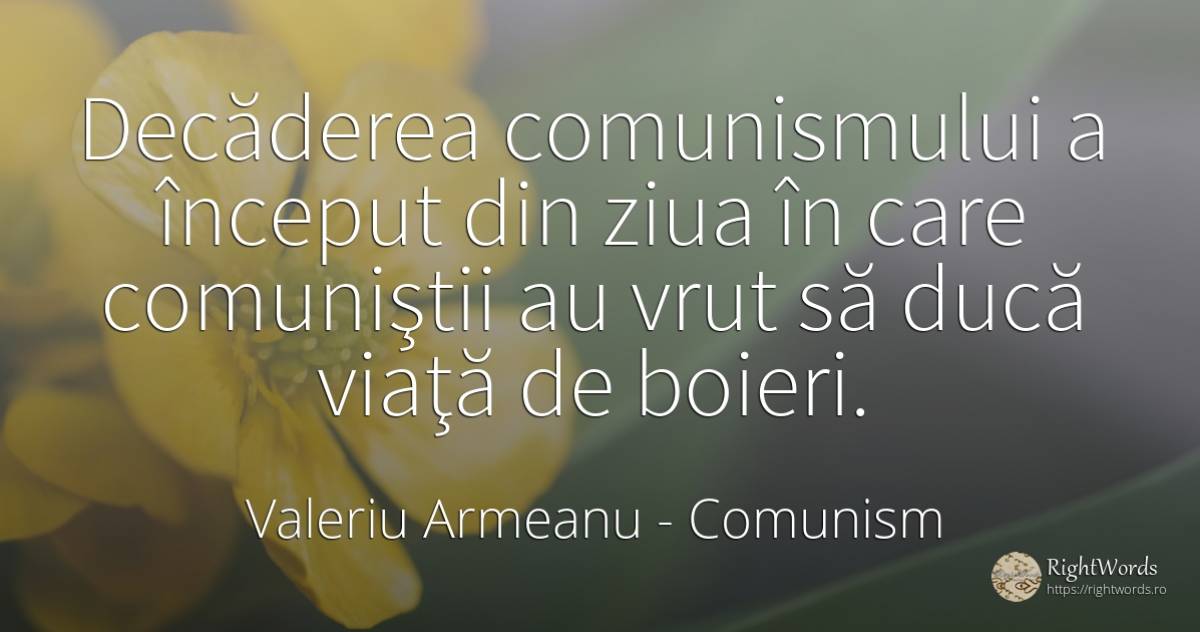 Decăderea comunismului a început din ziua în care... - Valeriu Armeanu, citat despre comunism, salariu, zi, început, zi de naștere, viață