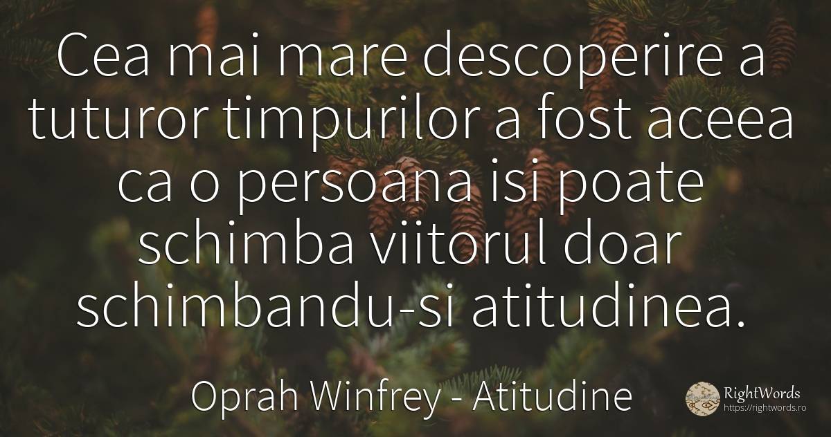 Cea mai mare descoperire a tuturor timpurilor a fost... - Oprah Winfrey, citat despre atitudine, viitor, schimbare