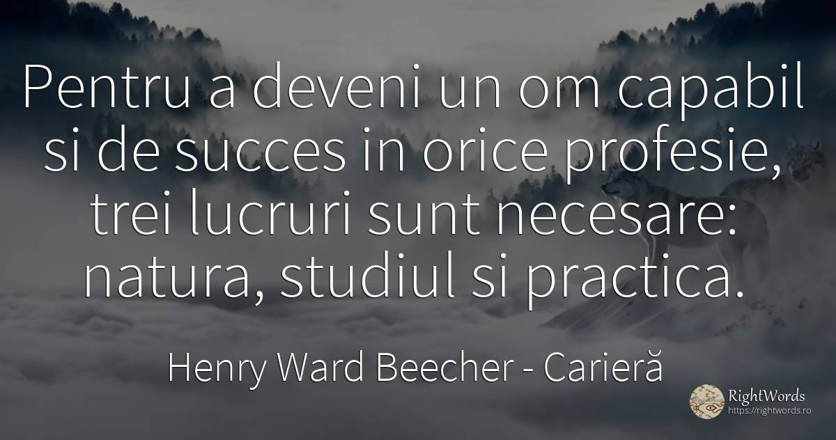 Pentru a deveni un om capabil si de succes in orice... - Henry Ward Beecher, citat despre carieră, succes, natură, lucruri