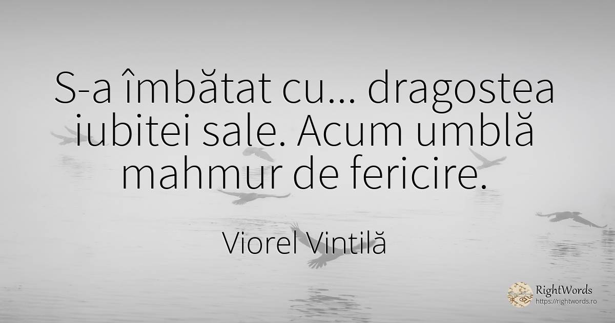 S-a îmbătat cu... dragostea iubitei sale. Acum umblă... - Viorel Vintilă