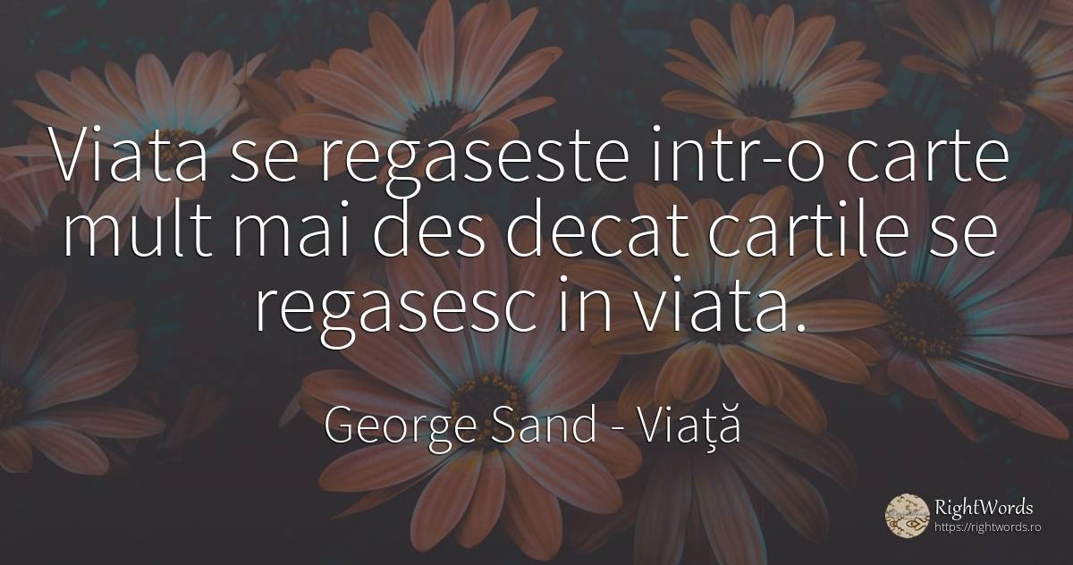 Viata se regaseste intr-o carte mult mai des decat... - George Sand, citat despre viață, cărți