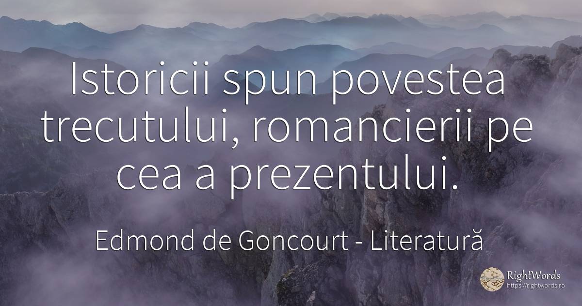 Istoricii spun povestea trecutului, romancierii pe cea a... - Edmond de Goncourt, citat despre literatură, povești