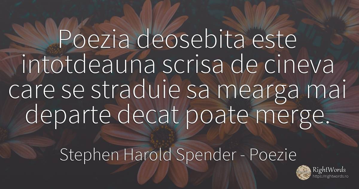 Poezia deosebita este intotdeauna scrisa de cineva care... - Stephen Harold Spender, citat despre poezie