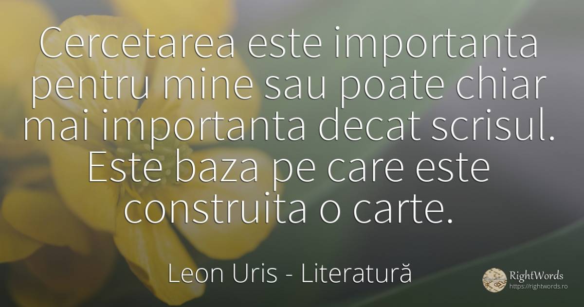 Cercetarea este importanta pentru mine sau poate chiar... - Leon Uris, citat despre literatură, scris