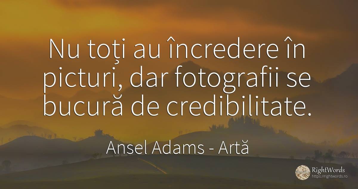 Nu toți au încredere în picturi, dar fotografii se bucură... - Ansel Adams, citat despre artă, pictură, artă fotografică, încredere
