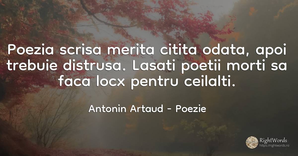 Poezia scrisa merita citita odata, apoi trebuie distrusa.... - Antonin Artaud, citat despre poezie, moarte