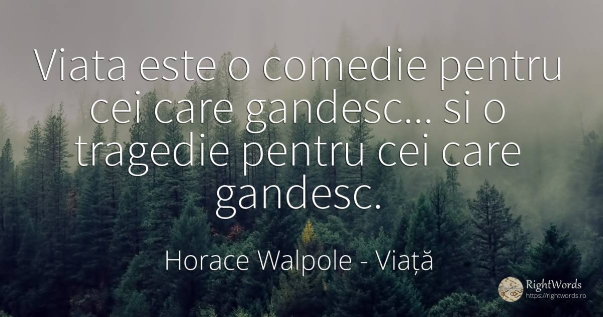 Viata este o comedie pentru cei care gandesc... si o... - Horace Walpole, citat despre viață, tragedie, comedie