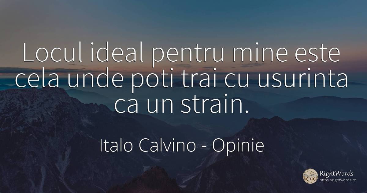 Locul ideal pentru mine este cela unde poti trai cu... - Italo Calvino, citat despre opinie, ideal