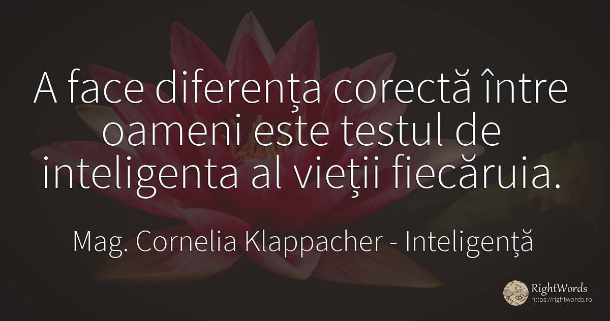 A face diferența corectă între oameni este testul de... - Cornelia Klappacher, citat despre inteligență, viață, oameni