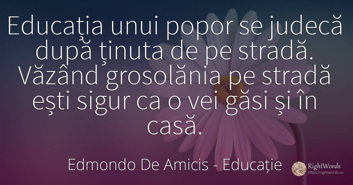 Educația unui popor se judecă după ținuta de pe stradă.... - Edmondo De Amicis, citat despre educație, siguranță, acasă, casă