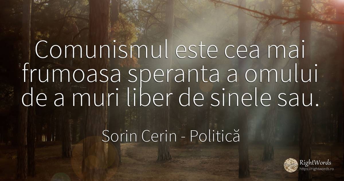 Comunismul este cea mai frumoasa speranta a omului de a... - Sorin Cerin, citat despre politică, comunism, moarte, speranță