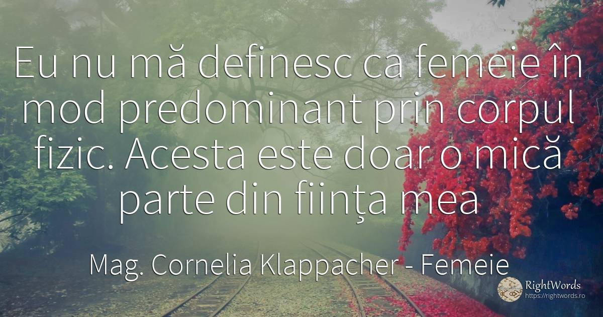 Eu nu mă definesc ca femeie în mod predominant prin... - Mag. Cornelia Klappacher (Richtig Richtig), citat despre femeie, corp, ființă, zi de naștere