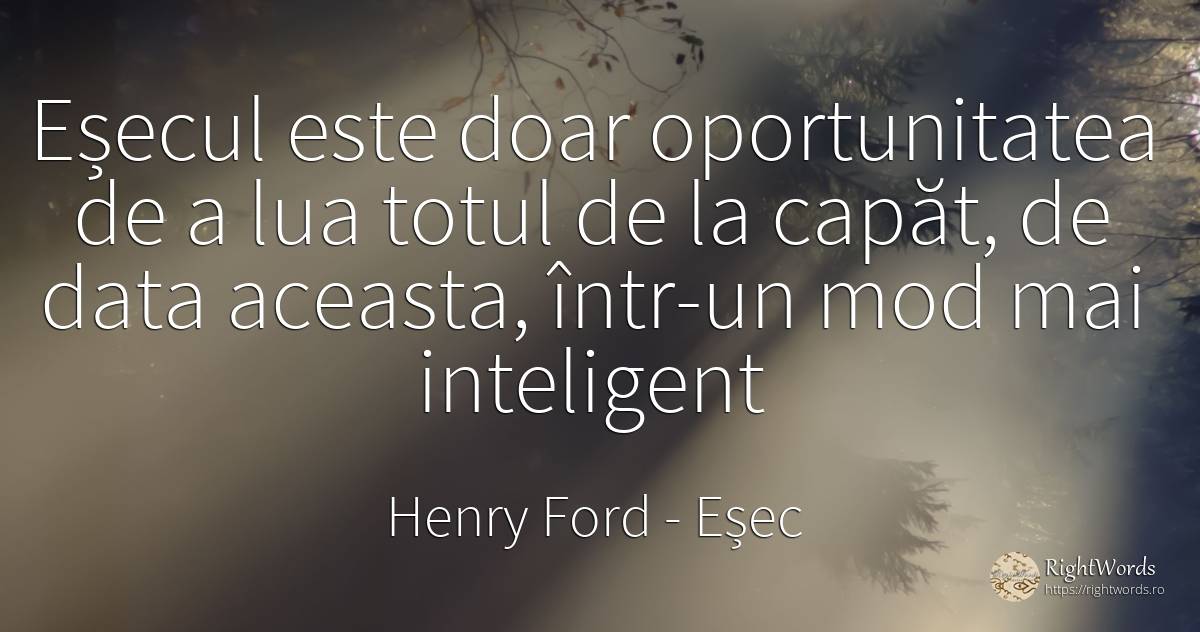 Eșecul este doar oportunitatea de a lua totul de la... - Henry Ford, citat despre eșec, șansă, inteligență