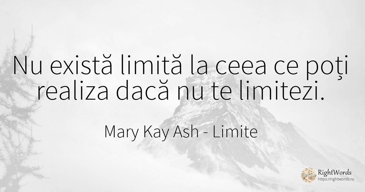Nu există limită la ceea ce poți realiza dacă nu te... - Mary Kay Ash, citat despre limite