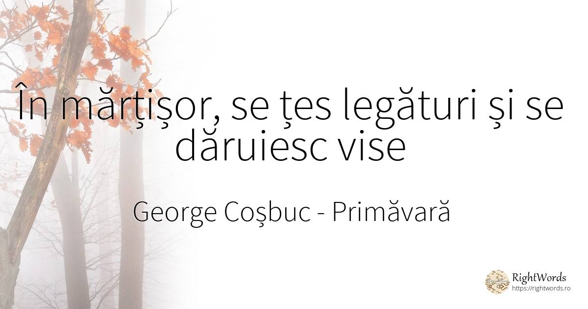 În mărțișor, se țes legături și se dăruiesc vise - George Coșbuc, citat despre primăvară