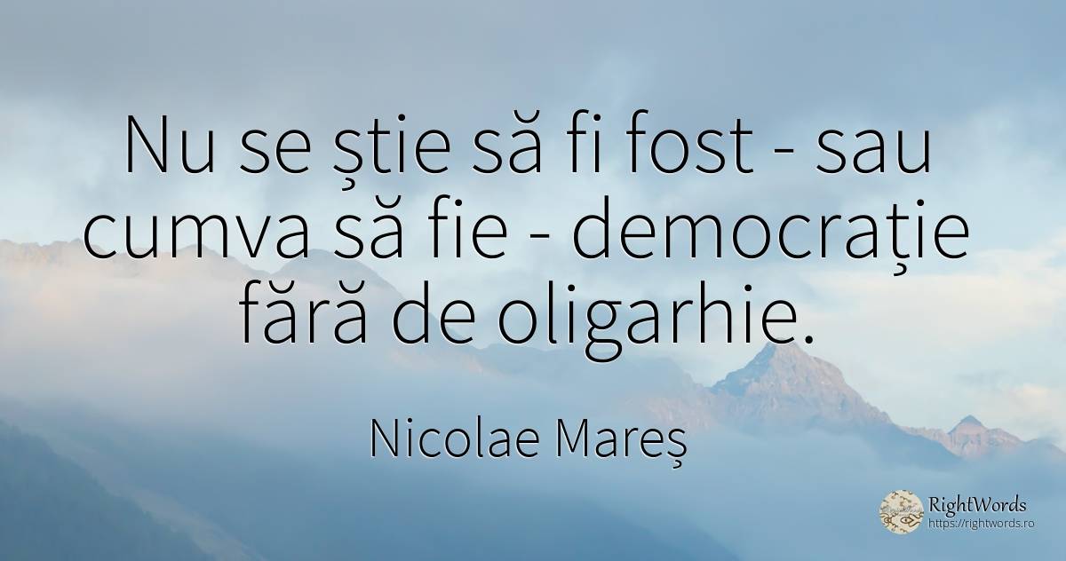 Nu se știe să fi fost - sau cumva să fie - democrație... - Nicolae Mareș