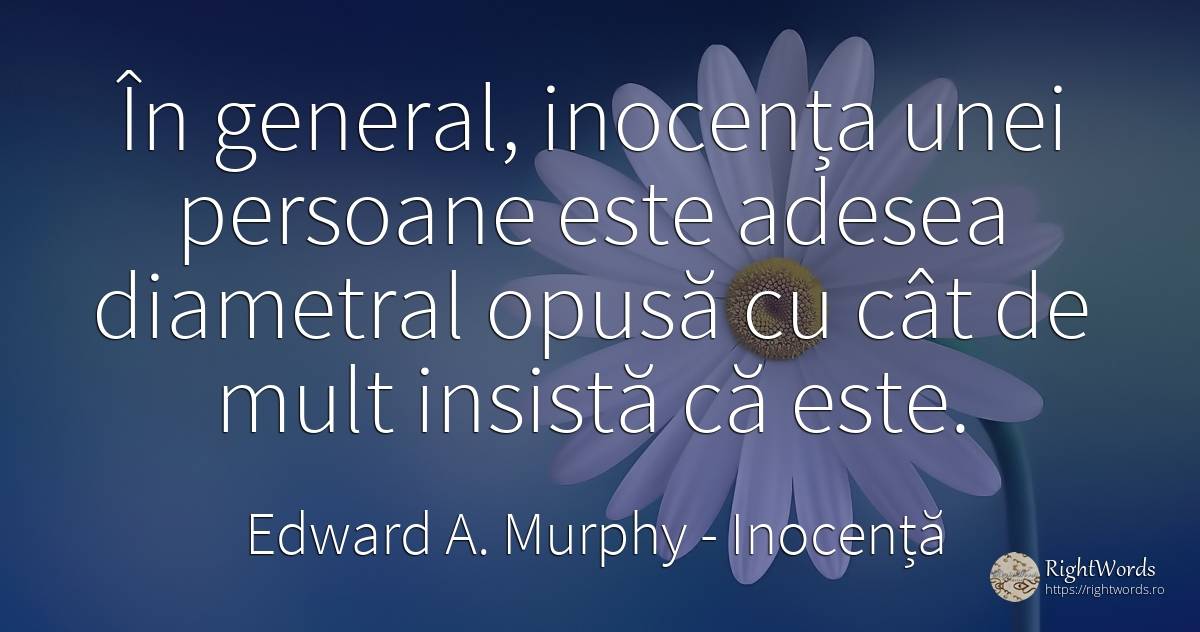 În general, inocența unei persoane este adesea diametral... - Edward A. Murphy, citat despre inocență