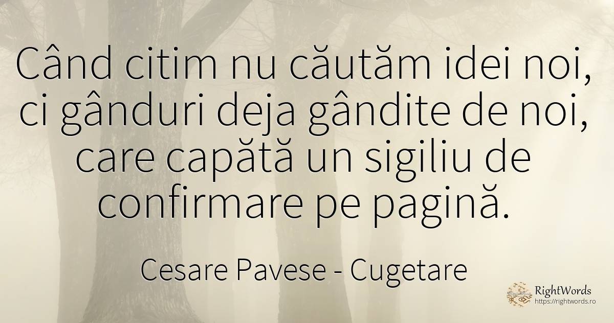 Când citim nu căutăm idei noi, ci gânduri deja gândite de... - Cesare Pavese, citat despre cugetare