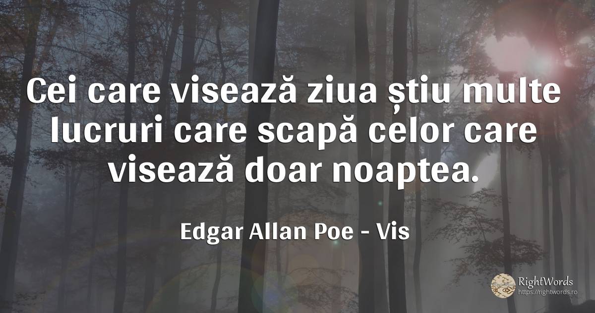 Cei care visează ziua știu multe lucruri care scapă celor... - Edgar Allan Poe, citat despre vis