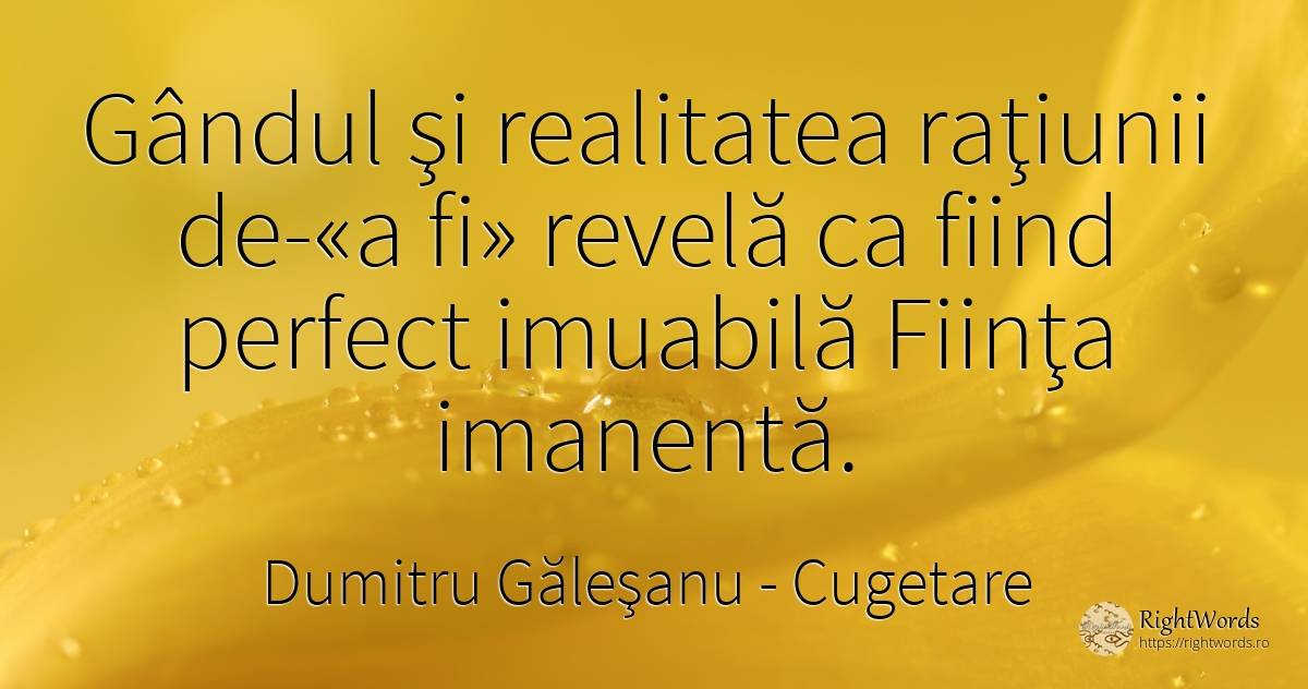 Gândul şi realitatea raţiunii de-«a fi» revelă ca fiind... - Dumitru Găleşanu, citat despre cugetare