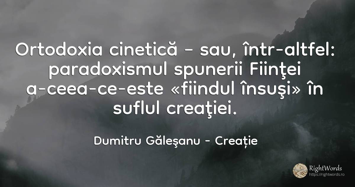 Ortodoxia cinetică – sau, într-altfel: paradoxismul... - Dumitru Găleşanu, citat despre creație