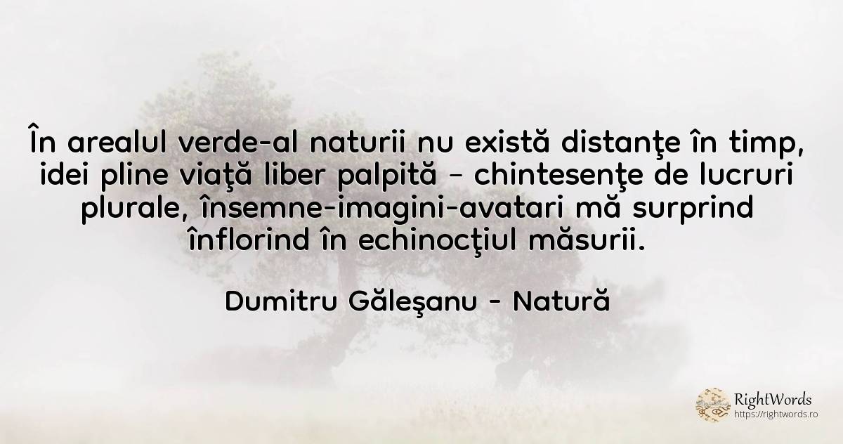 În arealul verde-al naturii nu există distanţe în timp, ... - Dumitru Găleşanu, citat despre natură