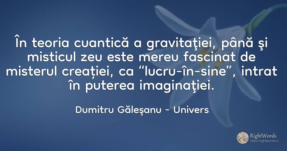 În teoria cuantică a gravitaţiei, până şi misticul zeu... - Dumitru Găleşanu, citat despre univers