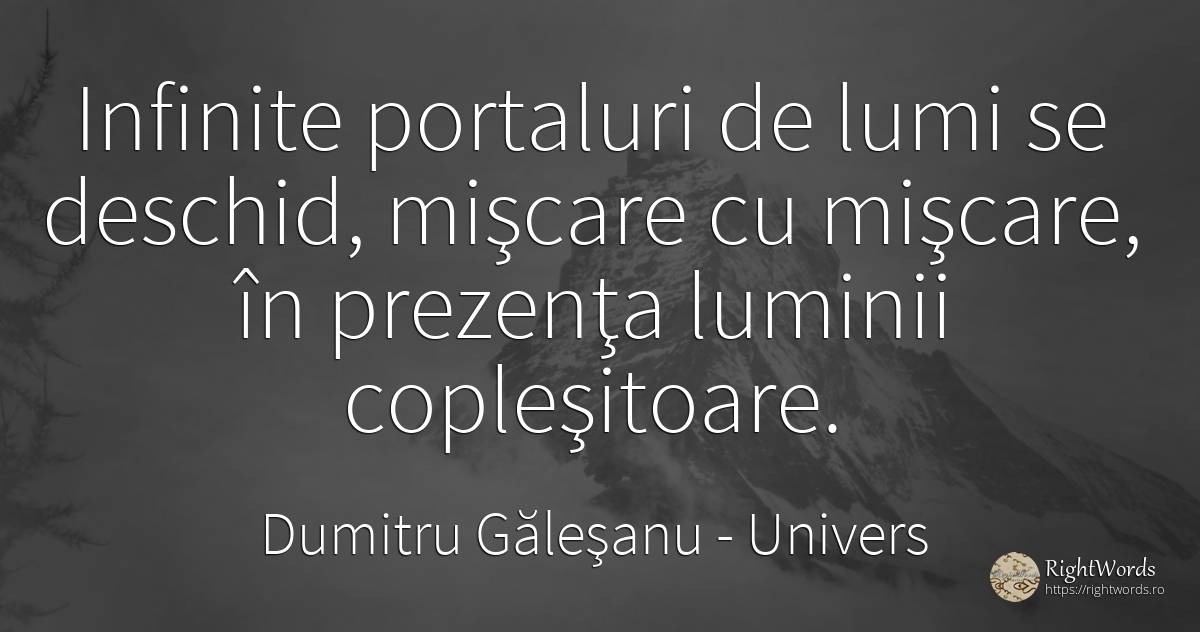 Infinite portaluri de lumi se deschid, mişcare cu... - Dumitru Găleşanu, citat despre univers