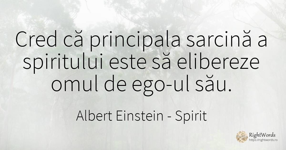 Cred că principala sarcină a spiritului este să elibereze... - Albert Einstein, citat despre spirit