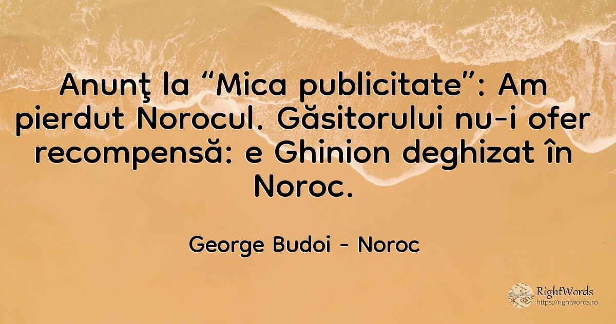 Anunţ la “Mica publicitate”: Am pierdut Norocul.... - George Budoi, citat despre noroc