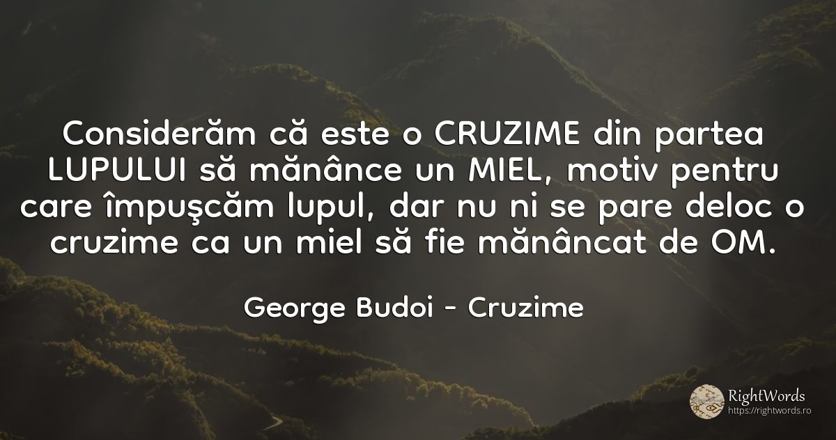 Considerăm că este o CRUZIME din partea LUPULUI să... - George Budoi, citat despre cruzime