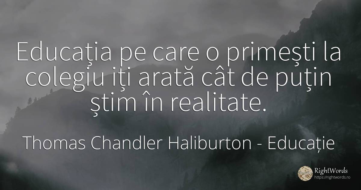 Educația pe care o primești la colegiu iți arată cât de... - Thomas Chandler Haliburton, citat despre educație, realitate