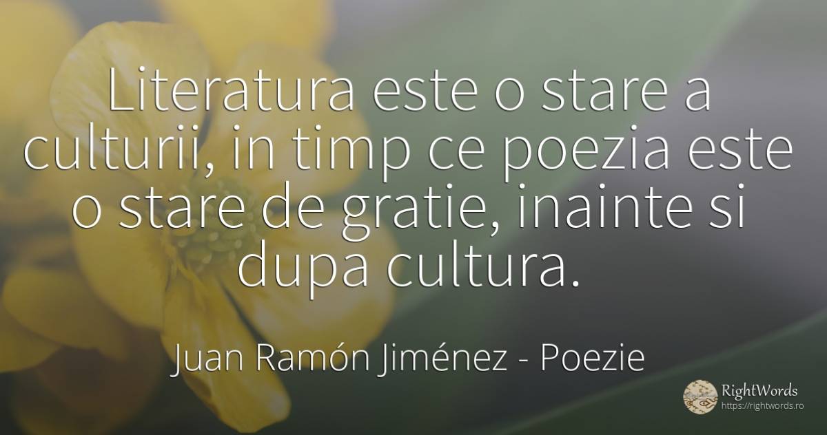 Literatura este o stare a culturii, in timp ce poezia... - Juan Ramón Jiménez, citat despre poezie, grație, literatură, cultură, timp