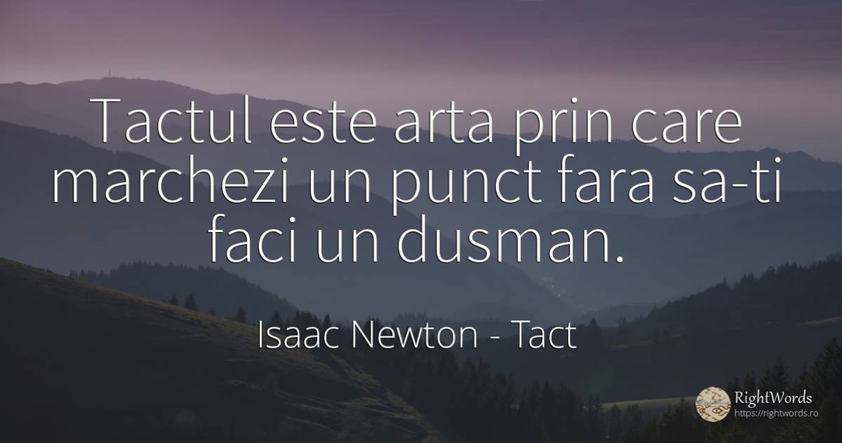 Tactul este arta prin care marchezi un punct fara sa-ti... - Isaac Newton, citat despre tact, dușmani, artă, artă fotografică